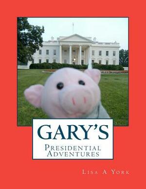 Gary's Presidential Adventures by Lisa Anna York