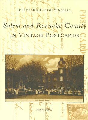 Salem and Roanoke County in Vintage Postcards by Nelson Harris