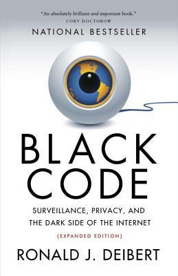 Black Code: Surveillance, Privacy, and the Dark Side of the Internet by Ronald J. Deibert