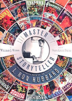 Master Storyteller: An Illustrated Tour of the Fiction of L. Ron Hubbard by William J. Widder, L. Ron Hubbard