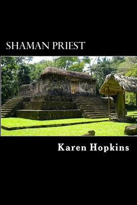 Shaman Priest: A Story of Guatemala by Karen Hopkins