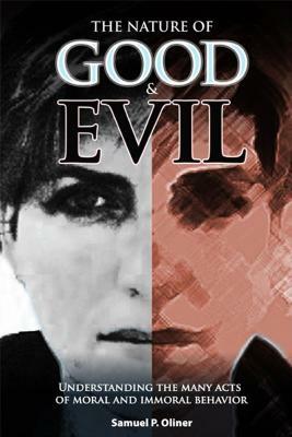 The Nature of Good and Evil: Understanding the Many Acts of Moral and Immoral Behavior by Samuel Oliner