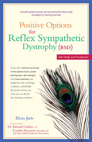 Positive Options for Reflex Sympathetic Dystrophy (RSD): Self-Help and Treatment by Edward Carden, Elena Juris, Cynthia Toussaint