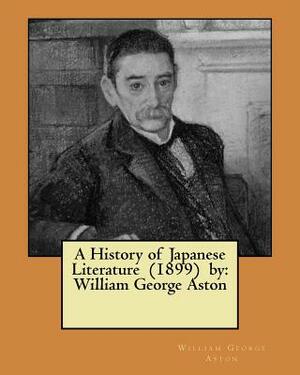 A History of Japanese Literature (1899) by: William George Aston by William George Aston