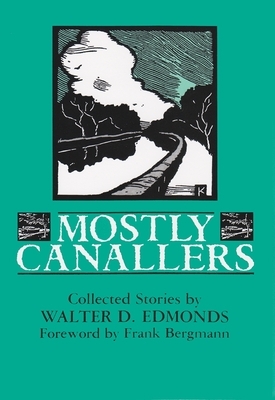 Mostly Canallers: Collected Stories by Walter D. Edmonds