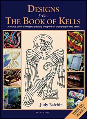 Designs from the Book of Kells: A Source Book of Designs Specially Adapted for Craftspeople and Artists by Judy Balchin
