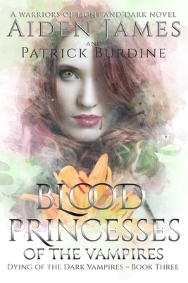 Blood Princesses of the Vampires by Aiden James, Patrick Burdine