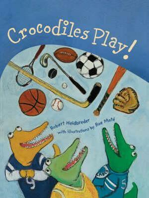 Crocodiles Play by Rae Maté, Robert Heidbreder