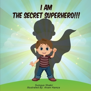 I Am The Secret Superhero by Sumaya Shakir