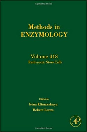 Methods in Enzymology, Volume 418: Embryonic Stem Cells by Robert Lanza, Irina Klimanskaya