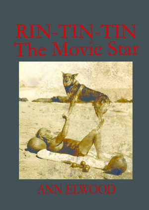 Rin-Tin-Tin: The Movie Star by Ann Elwood