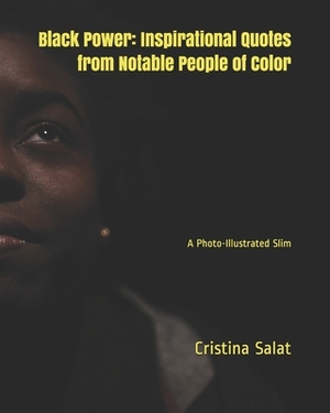 Black Power: Inspirational Quotes from Notable People of Color: A Photo-Illustrated Slim by Cristina Salat