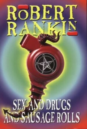 Sex and Drugs and Sausage Rolls by Robert Rankin