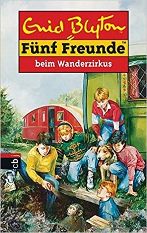 Fünf Freunde beim Wanderzirkus by Enid Blyton