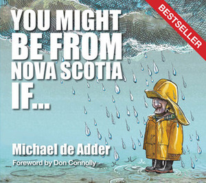 You Might Be from Nova Scotia If . . . by Michael de Adder