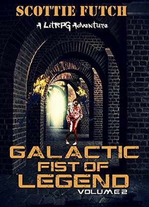 Galactic Fist of Legend: Volume 2 by Scottie Futch