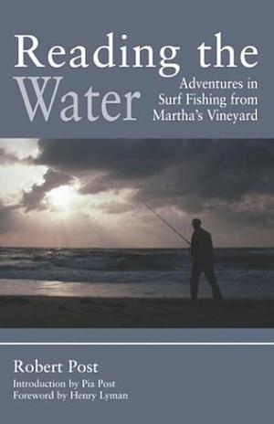 Reading the Water: Adventures in Surf Fishing on Martha's Vineyard by Robert Post