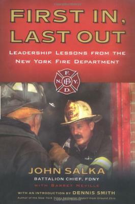 First In, Last Out: Leadership Lessons from the New York Fire Department by John Salka