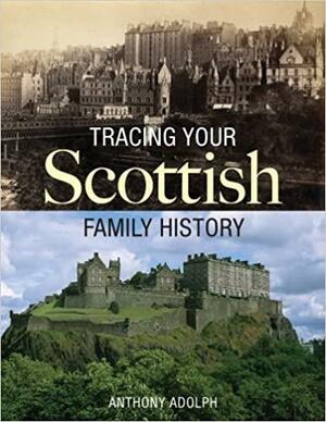 Tracing Your Scottish Family History by Ryan Tubridy, Anthony Adolph