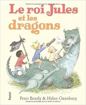 Le roi Jules et les dragons by Helen Oxenbury, Peter Bently