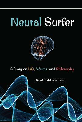 Neural Surfer: A Diary by David Christopher Lane