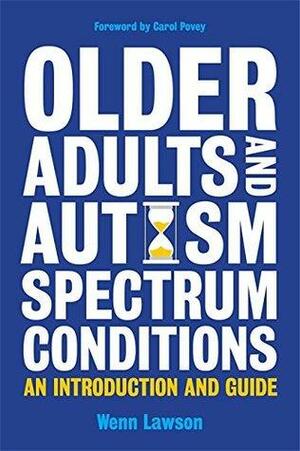 Older Adults and Autism Spectrum Conditions: An Introduction and Guide by Wenn Lawson, Carol Povey
