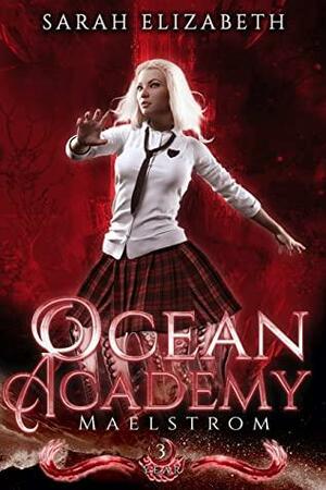 Maelstrom: Ocean Academy Year 3 by Sarah Elizabeth