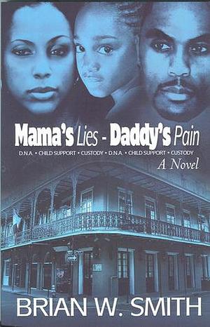 Mama's Lies-Daddy's Pain by Brian W. Smith, Brian W. Smith