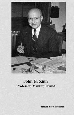 John B. Zinn: Professor, Mentor, Friend by Jeanne Robinson