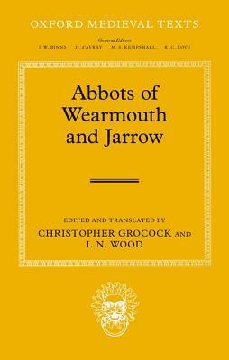 The Abbots of Wearmouth and Jarrow by I. N. Wood, Christopher Grocock