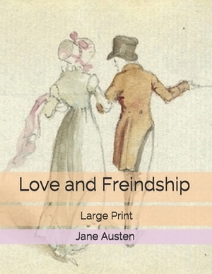 Love and Freindship: Large Print by Jane Austen