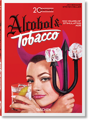 20th Century Alcohol and Tobacco Ads. 40th Ed by Jim Heimann