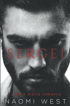 Sergei: A Dark Mafia Romance by Naomi West