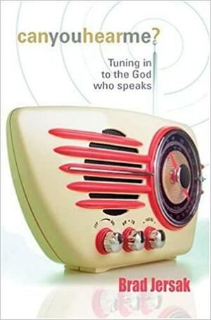 Can You Hear Me?: Tuning in to the God Who Speaks by Bradley Jersak