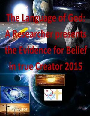 The Language of God: A Researcher presents the Evidence for Belief in true Creator 2015 by Faisal Fahim