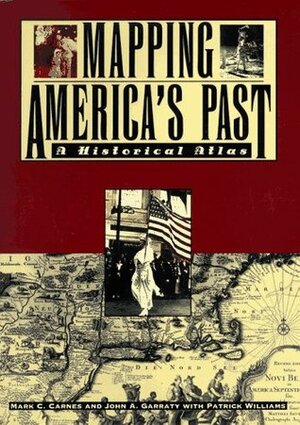 Mapping America's Past: A Historical Atlas by Patrick Williams, Mark C. Carnes