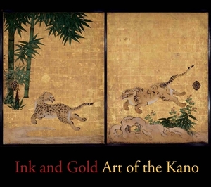 Ink and Gold: Art of the Kano by Kyoko Kinoshita, Felice Fischer