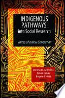 Indigenous Pathways Into Social Research: Voices of a New Generation by Fiona Cram, Bagele Chilisa, Donna M Mertens