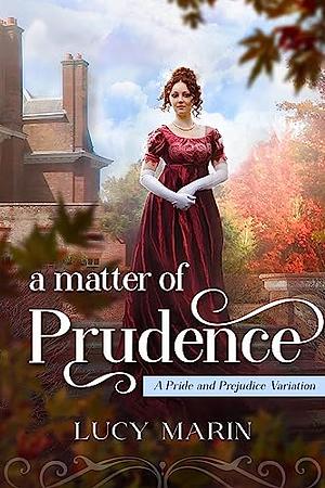 A Matter of Prudence: A Variation of Jane Austen's Pride and Prejudice by Lucy Marin
