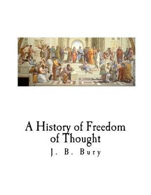 A History of Freedom of Thought by J. B. Bury