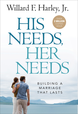 His Needs, Her Needs: Building a Marriage That Lasts by Willard F. Harley