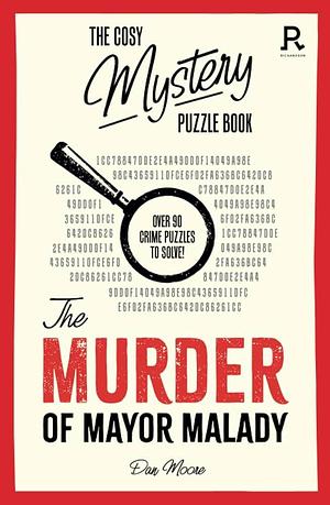The Cosy Mystery Puzzle Book: the Murder of Mayor Malady: Over 90 Crime Puzzles to Solve! by Richardson Puzzles and Games
