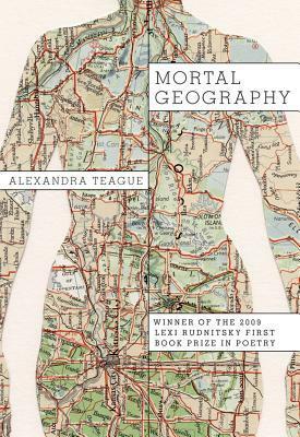 Mortal Geography by Alexandra Teague