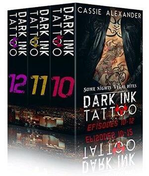 Dark Ink Tattoo Episodes 10-12 by Cassie Alexander