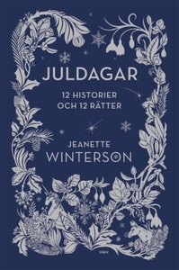 Juldagar : 12 berättelser och 12 festmåltider för 12 dagar by Jeanette Winterson