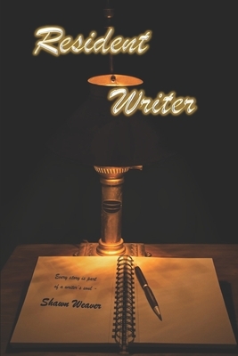 Resident Writer by Shawn Weaver