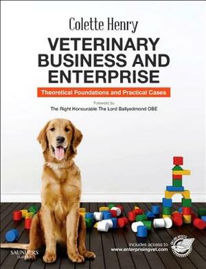 Veterinary Business and Enterprise: Theoretical Foundations and Practical Cases by Colette Henry