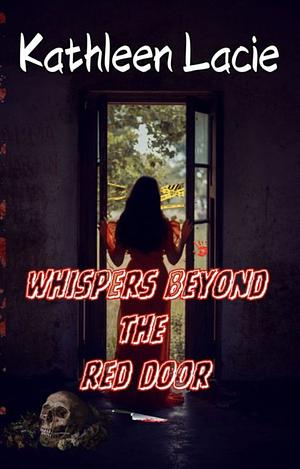 Whispers Beyond the Red Door by Kathleen Lacie