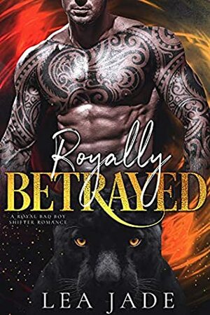 Royally Betrayed by Lea Jade