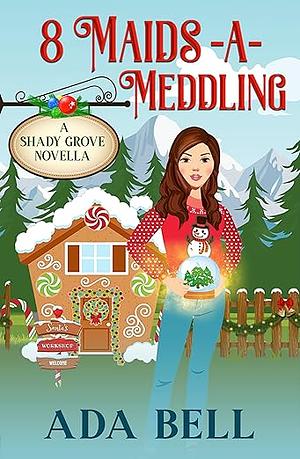 8 Maids a-Meddling: A Shady Grove Novella by Ada Bell